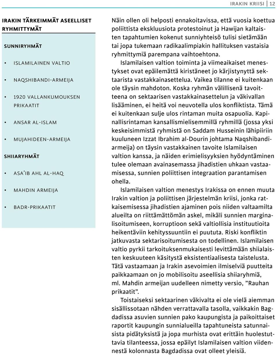 sietämään tai jopa tukemaan radikaalimpiakin hallituksen vastaisia ryhmittymiä parempana vaihtoehtona.