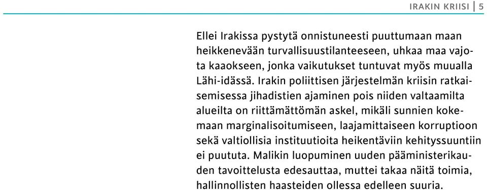 Irakin poliittisen järjestelmän kriisin ratkaisemisessa jihadistien ajaminen pois niiden valtaamilta alueilta on riittämättömän askel, mikäli sunnien