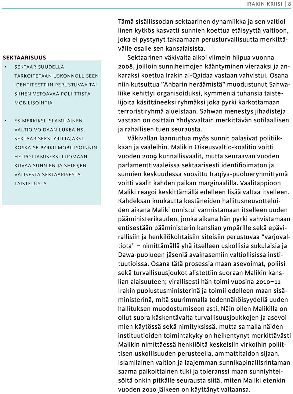 valtiollinen kytkös kasvatti sunnien koettua etäisyyttä valtioon, joka ei pystynyt takaamaan perusturvallisuutta merkittävälle osalle sen kansalaisista.