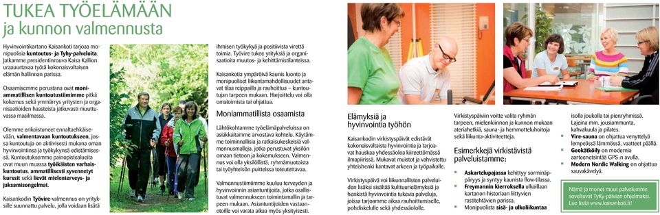 Osaamisemme perustana ovat moniammatillisen kuntoutustiimimme pitkä kokemus sekä ymmärrys yritysten ja organisaatioiden haasteista jatkuvasti muuttuvassa maailmassa.