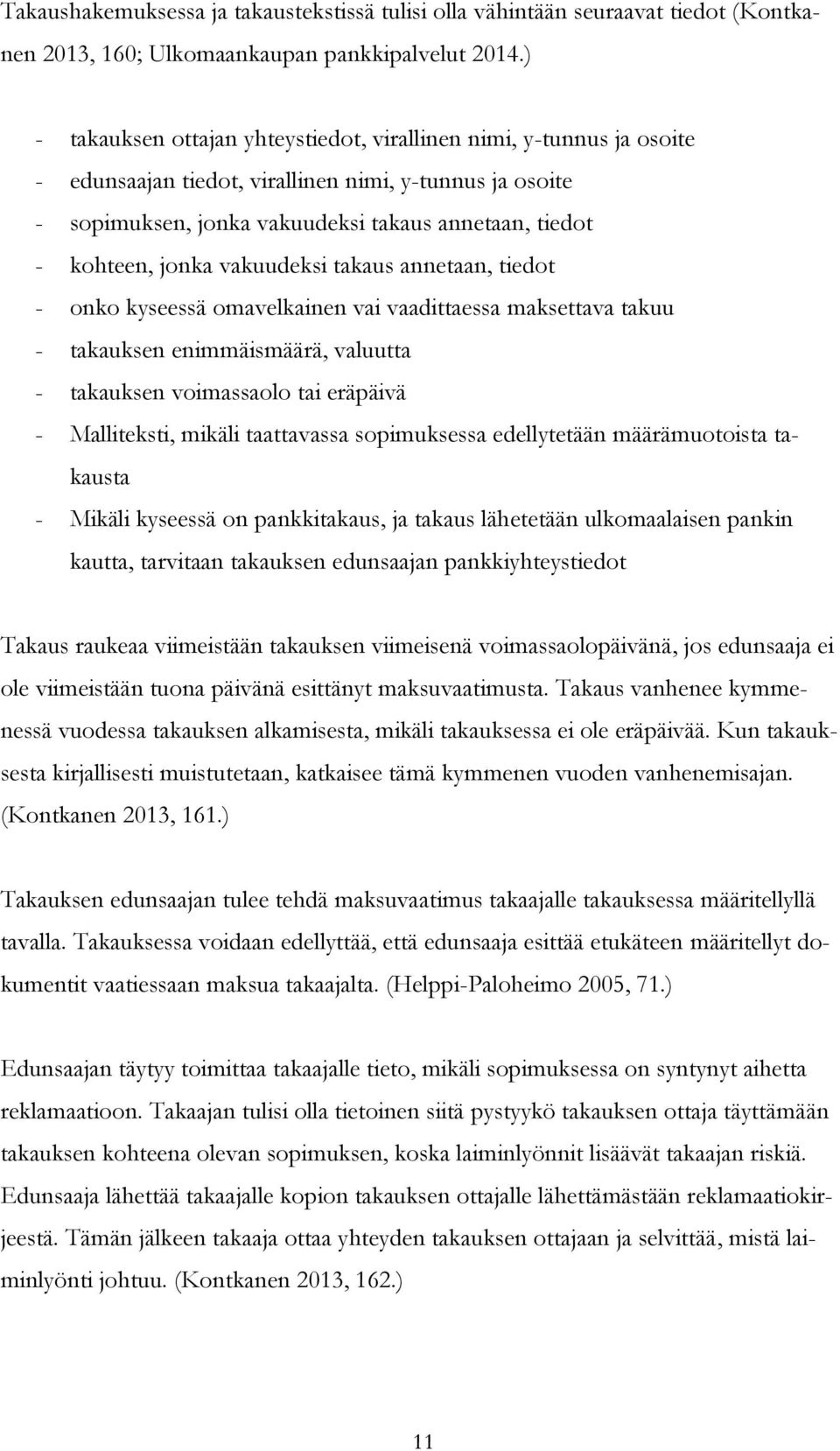 jonka vakuudeksi takaus annetaan, tiedot - onko kyseessä omavelkainen vai vaadittaessa maksettava takuu - takauksen enimmäismäärä, valuutta - takauksen voimassaolo tai eräpäivä - Malliteksti, mikäli