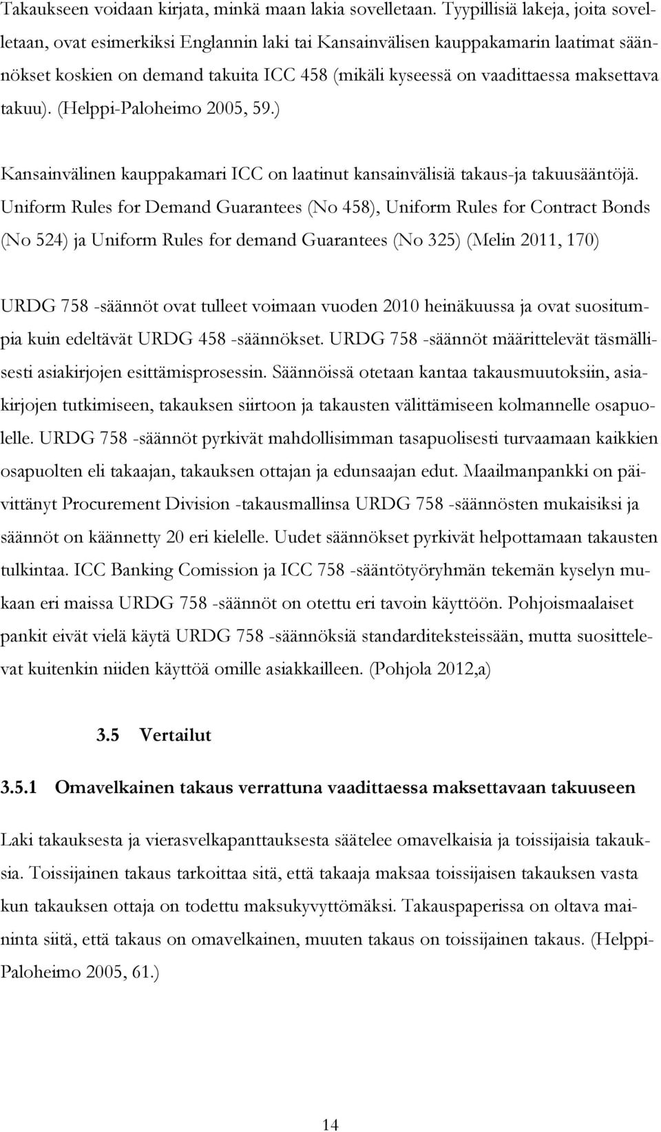 maksettava takuu). (Helppi-Paloheimo 2005, 59.) Kansainvälinen kauppakamari ICC on laatinut kansainvälisiä takaus-ja takuusääntöjä.