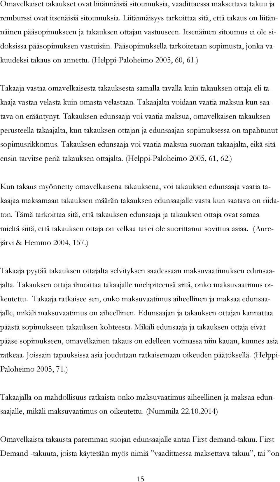 Pääsopimuksella tarkoitetaan sopimusta, jonka vakuudeksi takaus on annettu. (Helppi-Paloheimo 2005, 60, 61.