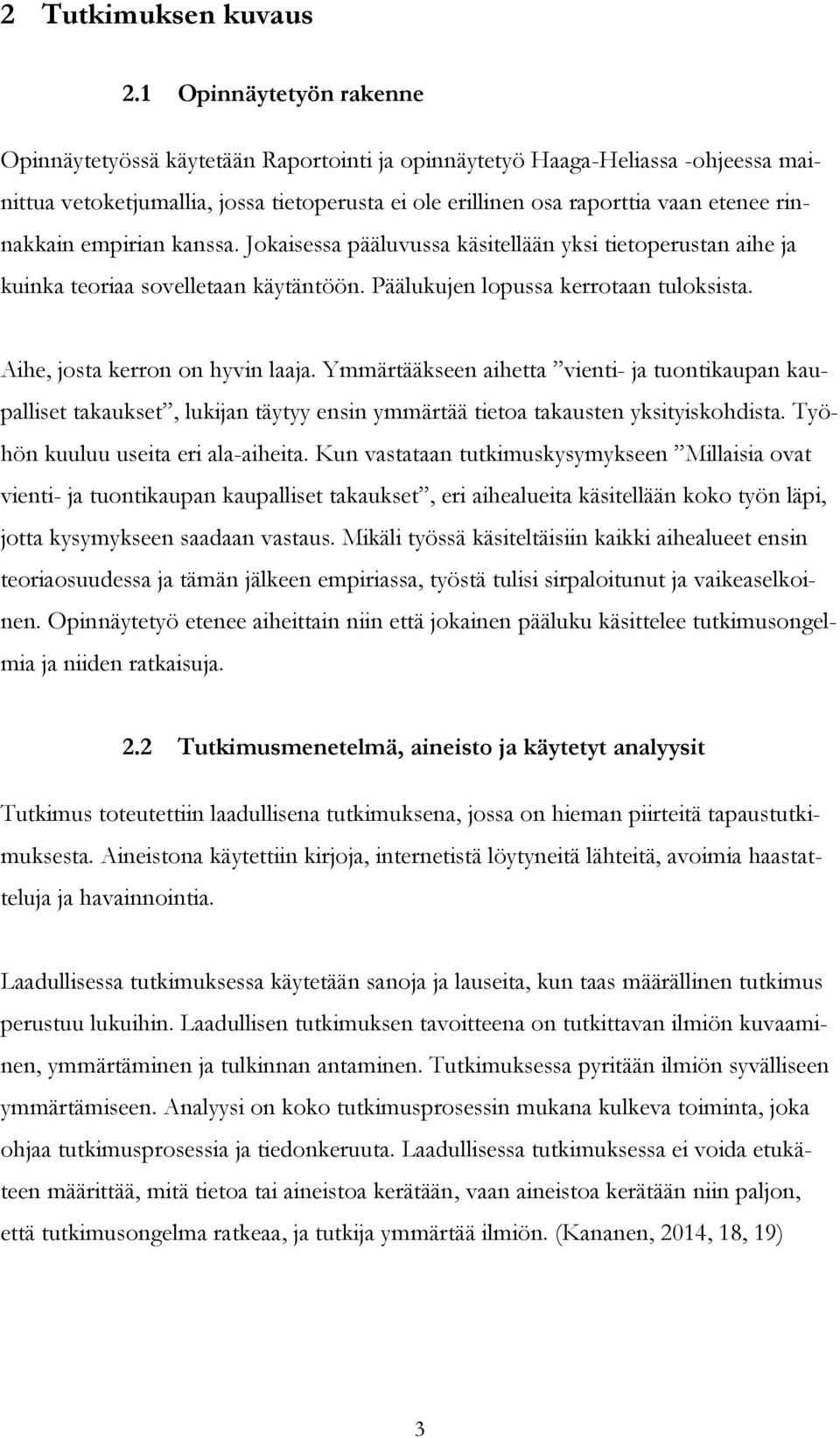 rinnakkain empirian kanssa. Jokaisessa pääluvussa käsitellään yksi tietoperustan aihe ja kuinka teoriaa sovelletaan käytäntöön. Päälukujen lopussa kerrotaan tuloksista.