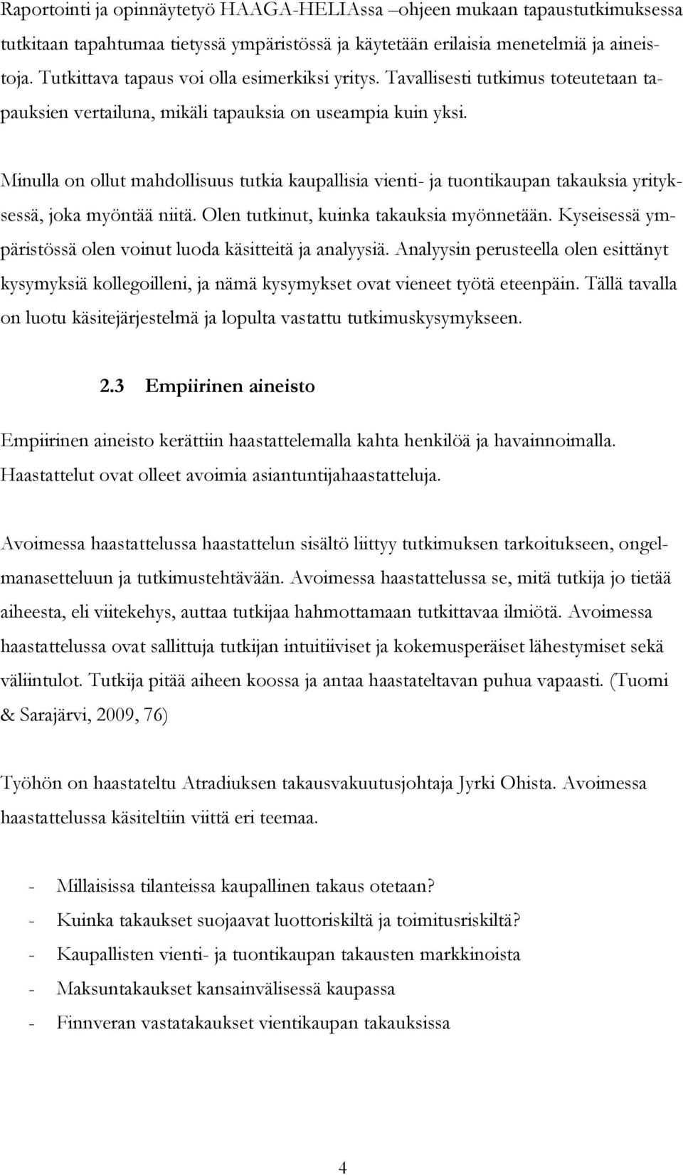 Minulla on ollut mahdollisuus tutkia kaupallisia vienti- ja tuontikaupan takauksia yrityksessä, joka myöntää niitä. Olen tutkinut, kuinka takauksia myönnetään.