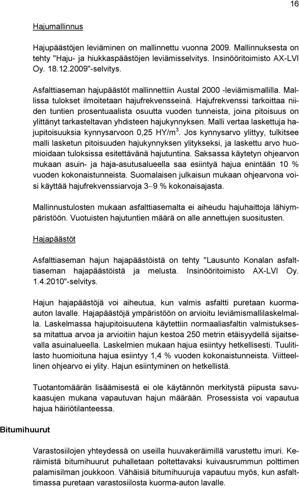 Hajufrekvenssi tarkoittaa niiden tuntien prosentuaalista osuutta vuoden tunneista, joina pitoisuus on ylittänyt tarkasteltavan yhdisteen hajukynnyksen.