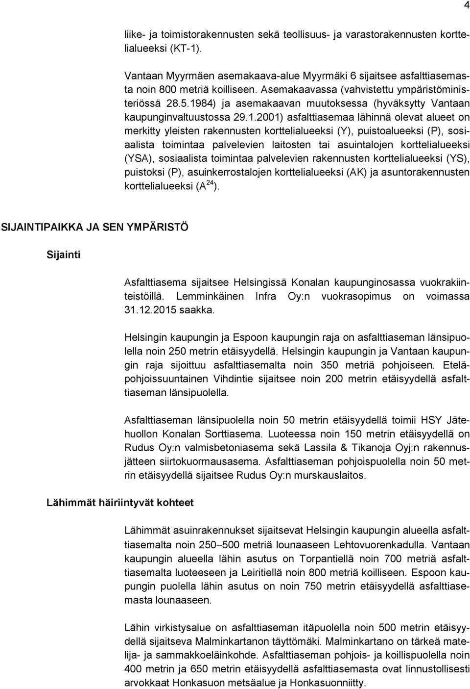 84) ja asemakaavan muutoksessa (hyväksytty Vantaan kaupunginvaltuustossa 29.1.