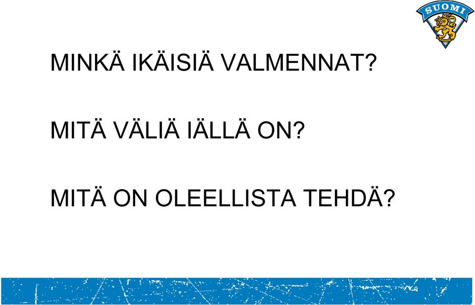 MITÄ VÄLIÄ IÄLLÄ