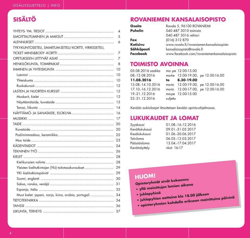 .. 12 Näyttämötaide, kuvataide... 13 Tanssi, liikunta... 14 NÄYTTÄMÖ- JA SANATAIDE, ELOKUVA... 16 MUSIIKKI... 17 TAIDE... 20 Kuvataide... 20 Posliininmaalaus, keramiikka... 22 Muu taide.