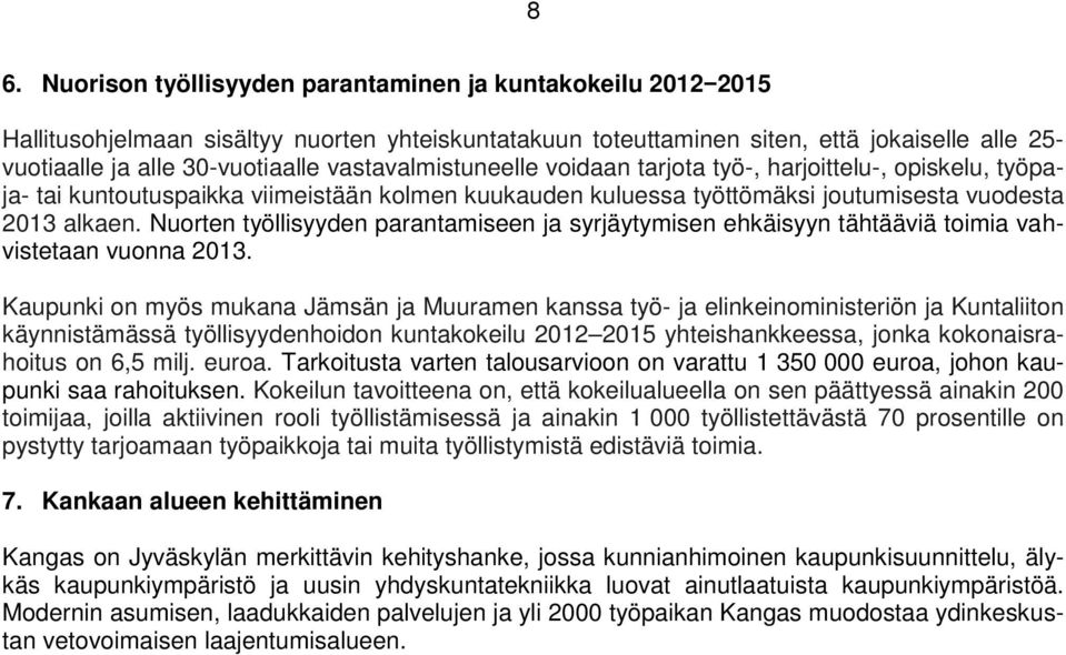 Nuorten työllisyyden parantamiseen ja syrjäytymisen ehkäisyyn tähtääviä toimia vahvistetaan vuonna 2013.