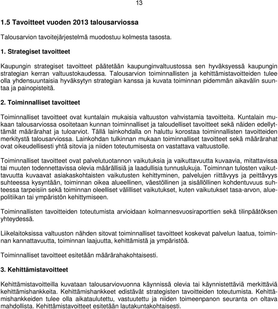 Toiminnalliset tavoitteet Toiminnalliset tavoitteet ovat kuntalain mukaisia valtuuston vahvistamia tavoitteita.