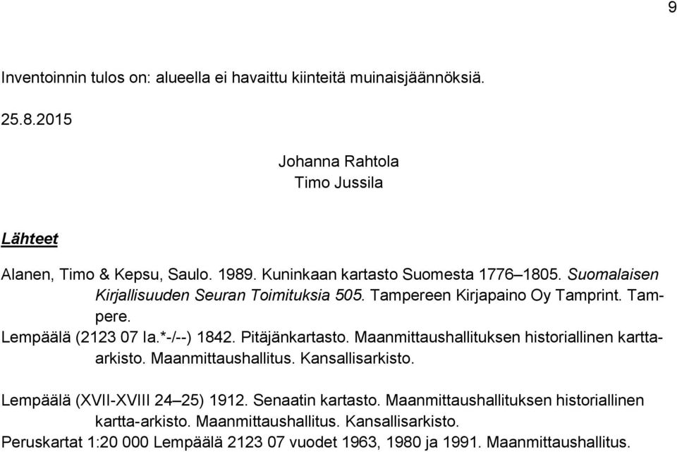 Pitäjänkartasto. Maanmittaushallituksen historiallinen karttaarkisto. Maanmittaushallitus. Kansallisarkisto. Lempäälä (XVII-XVIII 24 25) 1912. Senaatin kartasto.