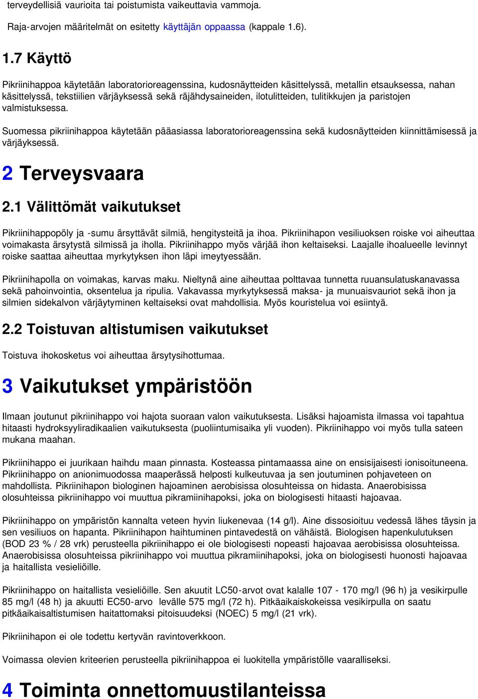 7 Käyttö Pikriinihappoa käytetään laboratorioreagenssina, kudosnäytteiden käsittelyssä, metallin etsauksessa, nahan käsittelyssä, tekstiilien värjäyksessä sekä räjähdysaineiden, ilotulitteiden,