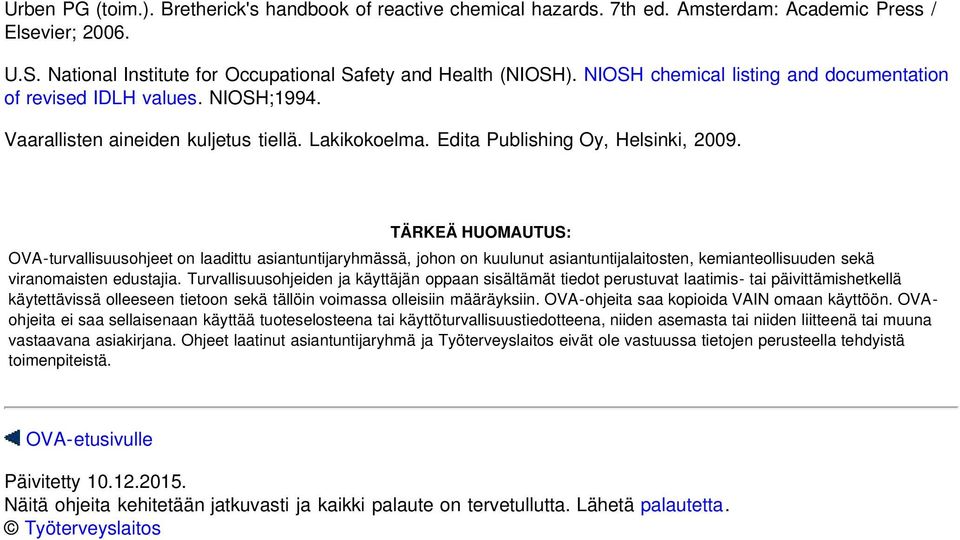 TÄRKEÄ HUOMAUTUS: OVA-turvallisuusohjeet on laadittu asiantuntijaryhmässä, johon on kuulunut asiantuntijalaitosten, kemianteollisuuden sekä viranomaisten edustajia.