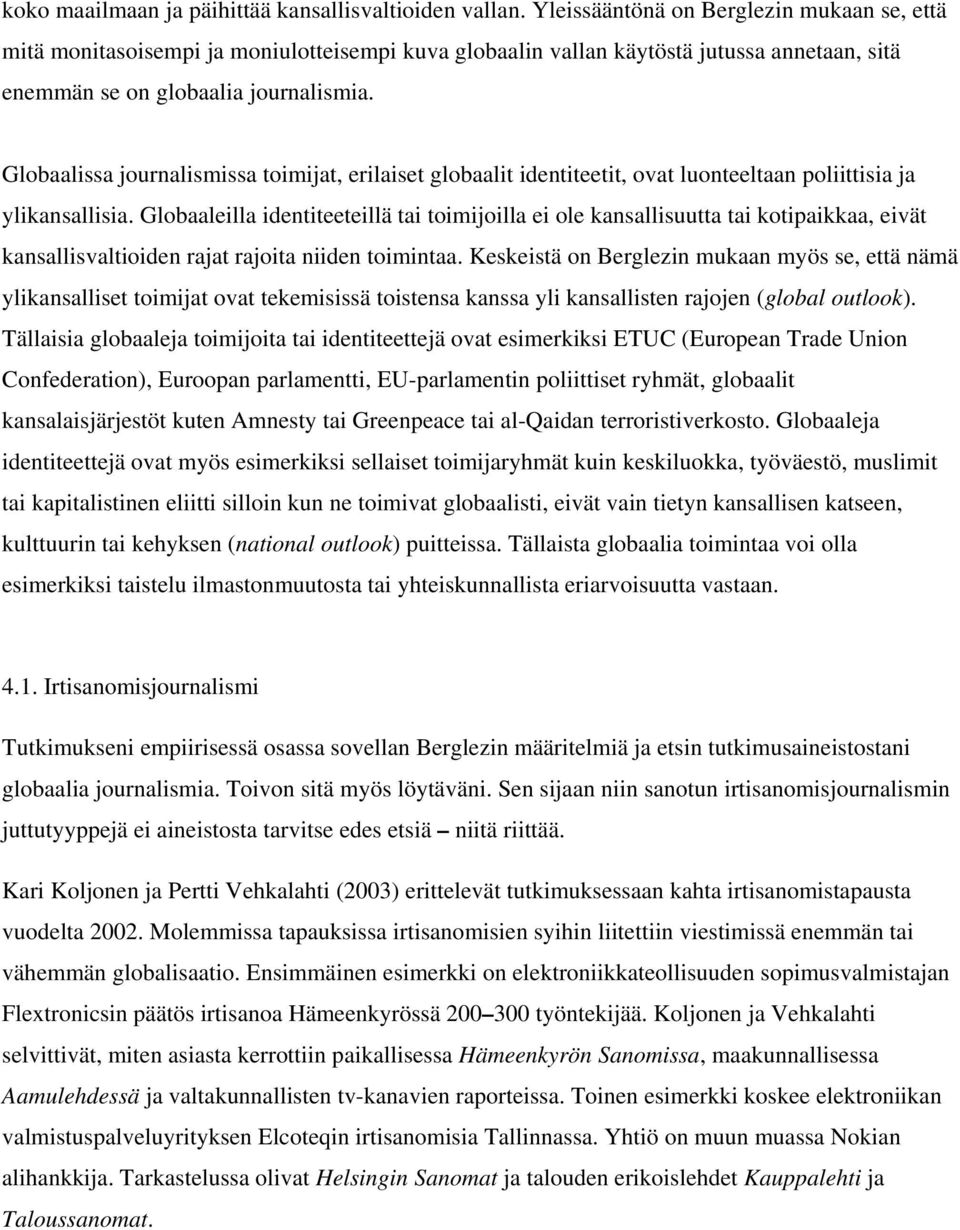 Globaalissa journalismissa toimijat, erilaiset globaalit identiteetit, ovat luonteeltaan poliittisia ja ylikansallisia.