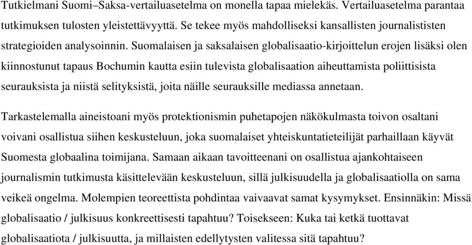 Suomalaisen ja saksalaisen globalisaatio-kirjoittelun erojen lisäksi olen kiinnostunut tapaus Bochumin kautta esiin tulevista globalisaation aiheuttamista poliittisista seurauksista ja niistä