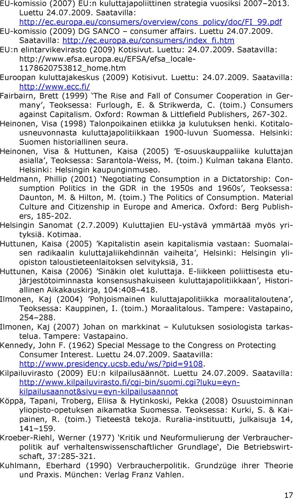 efsa.europa.eu/efsa/efsa_locale- 1178620753812_home.htm Euroopan kuluttajakeskus (2009) Kotisivut. Luettu: 24.07.2009. Saatavilla: http://www.ecc.