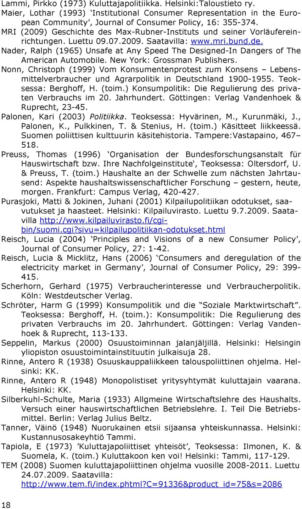 New York: Grossman Publishers. Nonn, Christoph (1999) Vom Konsumentenprotest zum Konsens Lebensmittelverbraucher und Agrarpolitik in Deutschland 1900-1955. Teoksessa: Berghoff, H. (toim.