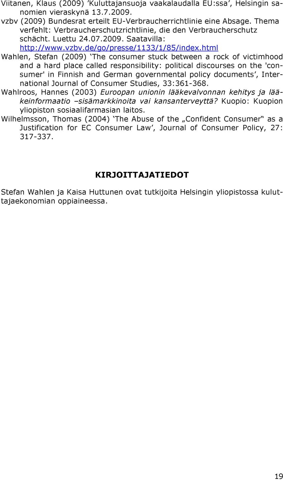 html Wahlen, Stefan (2009) The consumer stuck between a rock of victimhood and a hard place called responsibility: political discourses on the 'consumer' in Finnish and German governmental policy