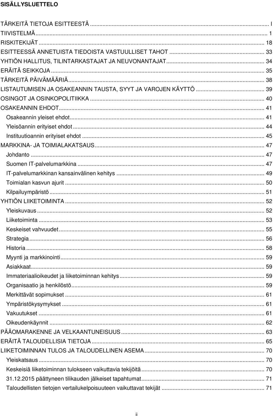 .. 41 Yleisöannin erityiset ehdot... 44 Instituutioannin erityiset ehdot... 45 MARKKINA- JA TOIMIALAKATSAUS... 47 Johdanto... 47 Suomen IT-palvelumarkkina.