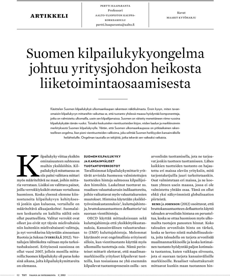 Ensin kysyn, miten tavanomaisiin kilpailukyvyn mittareihin vaikuttaa se, että tuotanto yhdessä maassa hyödyntää komponentteja, jotka on valmistettu ulkomailla, usein sen kilpailijamaissa.