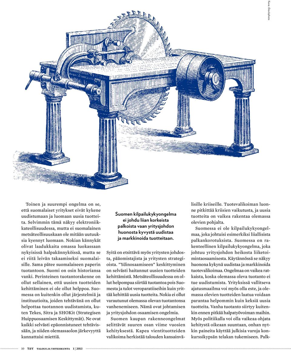 Nokian kännykät olivat laadukkaita omassa luokassaan nykyisissä halpakännyköissä, mutta se ei riitä leivän takaamiseksi suomalaisille. Sama pätee suomalaiseen paperin tuotantoon.