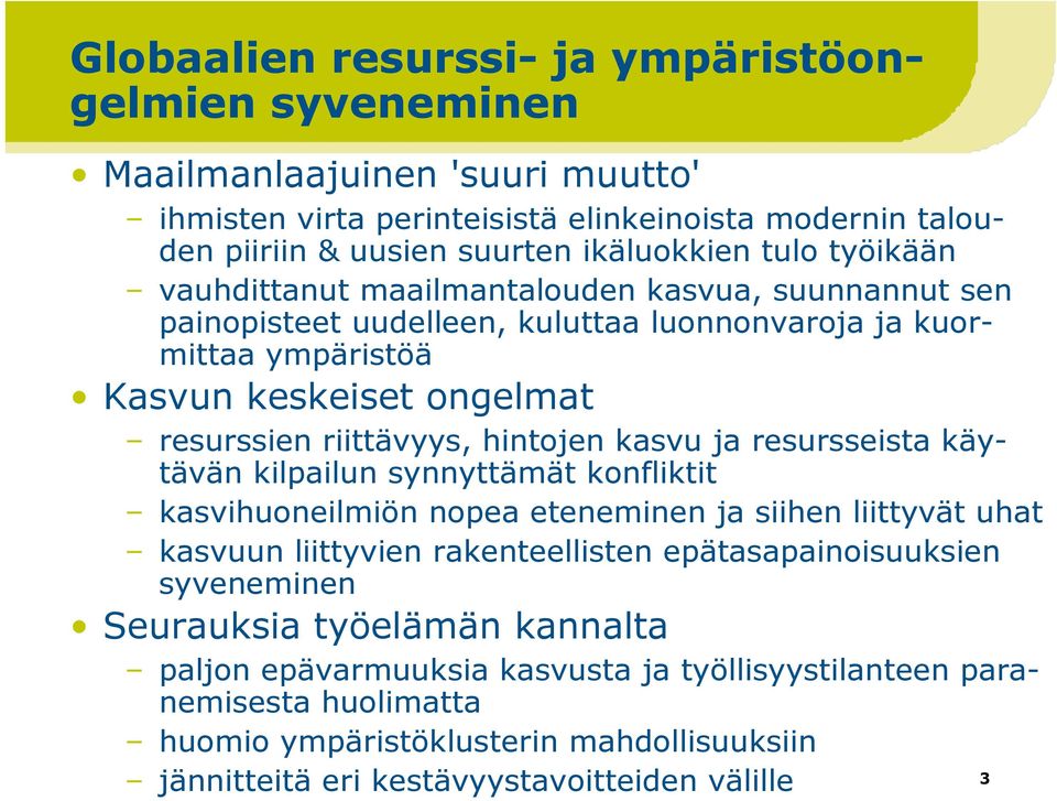 kasvu ja resursseista käytävän kilpailun synnyttämät konfliktit kasvihuoneilmiön nopea eteneminen ja siihen liittyvät uhat kasvuun liittyvien rakenteellisten epätasapainoisuuksien syveneminen