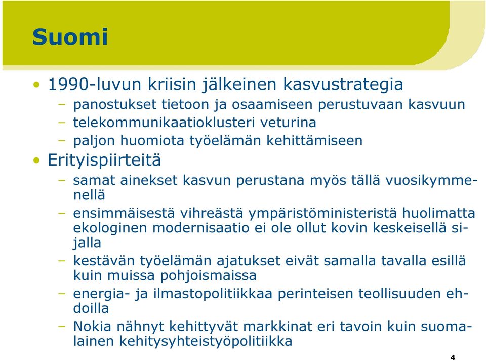 ympäristöministeristä huolimatta ekologinen modernisaatio ei ole ollut kovin keskeisellä sijalla kestävän työelämän ajatukset eivät samalla tavalla