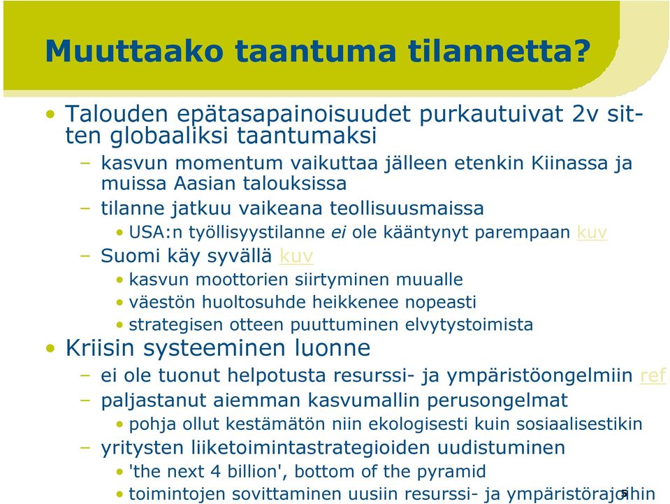 teollisuusmaissa USA:n työllisyystilanne ei ole kääntynyt parempaan kuv Suomi käy syvällä kuv kasvun moottorien siirtyminen muualle väestön huoltosuhde heikkenee nopeasti strategisen otteen