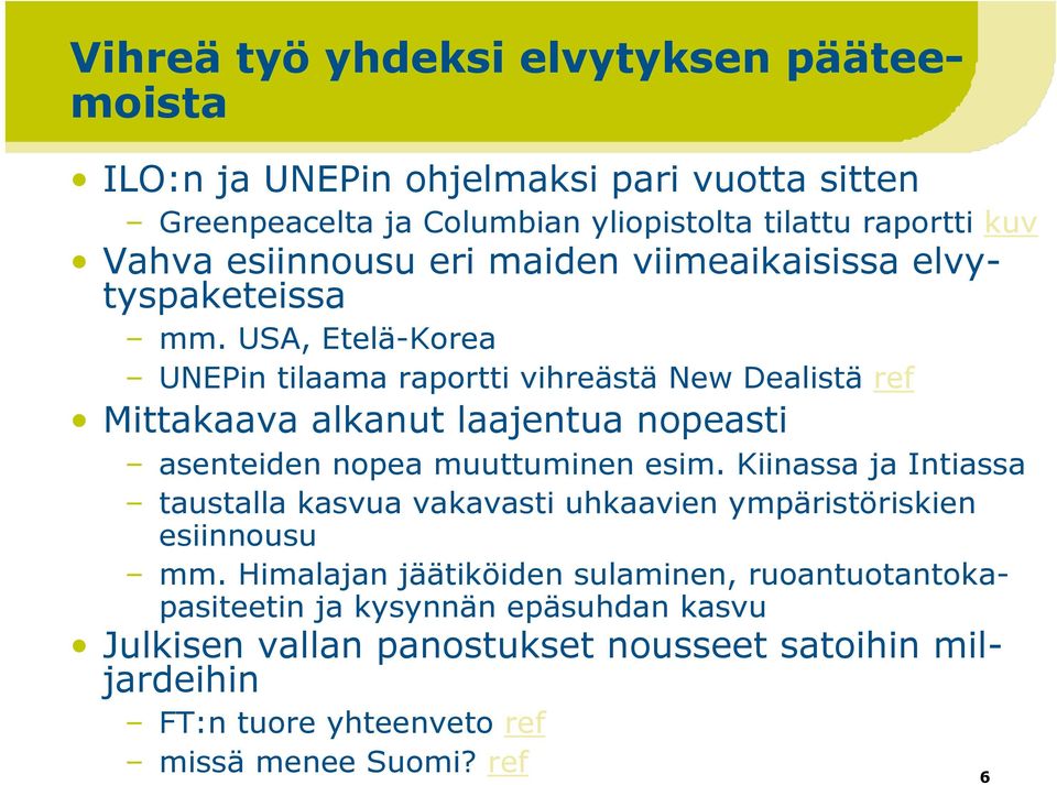 USA, Etelä-Korea UNEPin tilaama raportti vihreästä New Dealistä ref Mittakaava alkanut laajentua nopeasti asenteiden nopea muuttuminen esim.