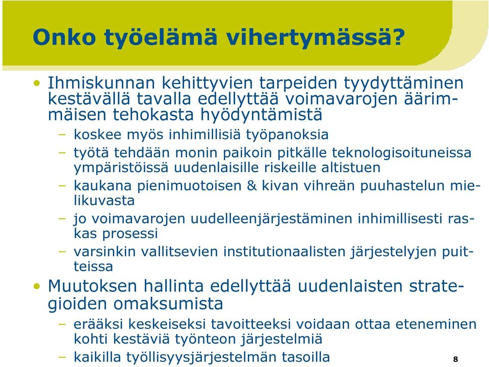 tehdään monin paikoin pitkälle teknologisoituneissa ympäristöissä uudenlaisille riskeille altistuen kaukana pienimuotoisen & kivan vihreän puuhastelun mielikuvasta jo