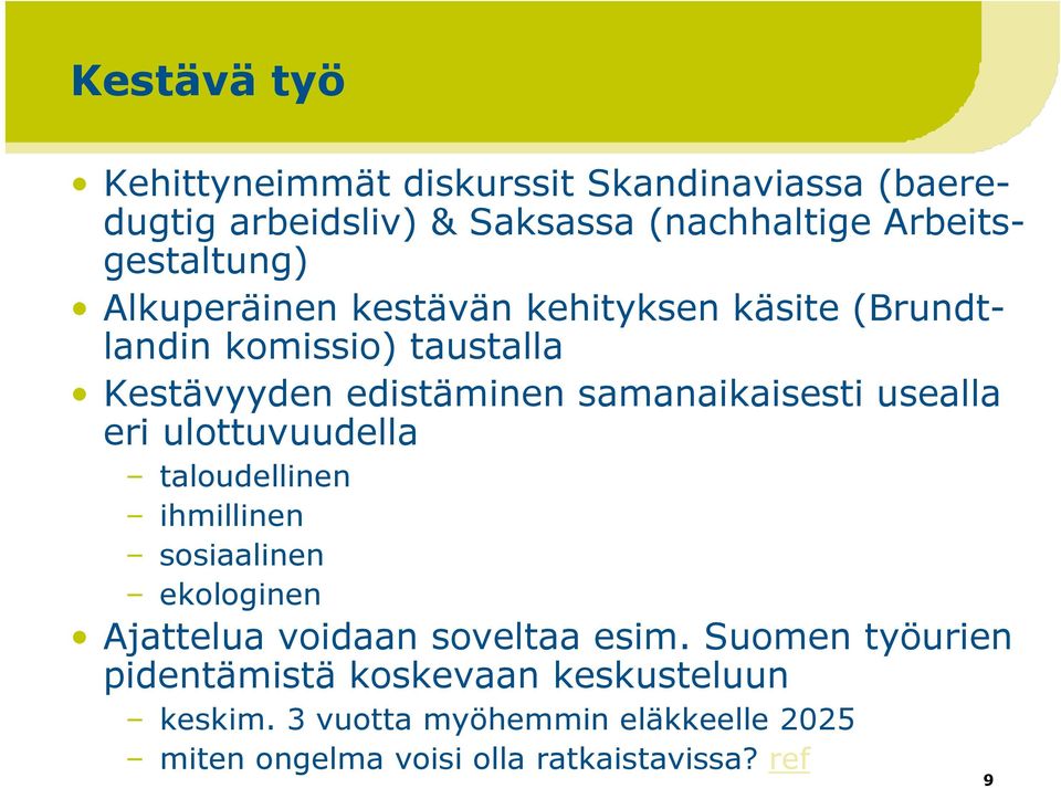 usealla eri ulottuvuudella taloudellinen ihmillinen sosiaalinen ekologinen Ajattelua voidaan soveltaa esim.