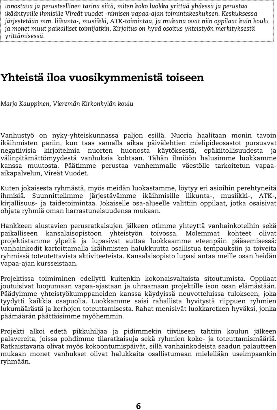 Yhteistä iloa vuosikymmenistä toiseen Marjo Kauppinen, Vieremän Kirkonkylän koulu Vanhustyö on nyky-yhteiskunnassa paljon esillä.