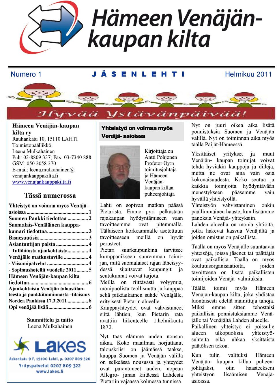 .. 3 Bisnesuutisia... 3 Asiantuntijan palsta... 4 - Tulliliitosta ajankohtaista... 4 Venäjälle matkustaville... 4 - Viisumipalvelut... 4 - Sopimushotellit vuodelle 2011.