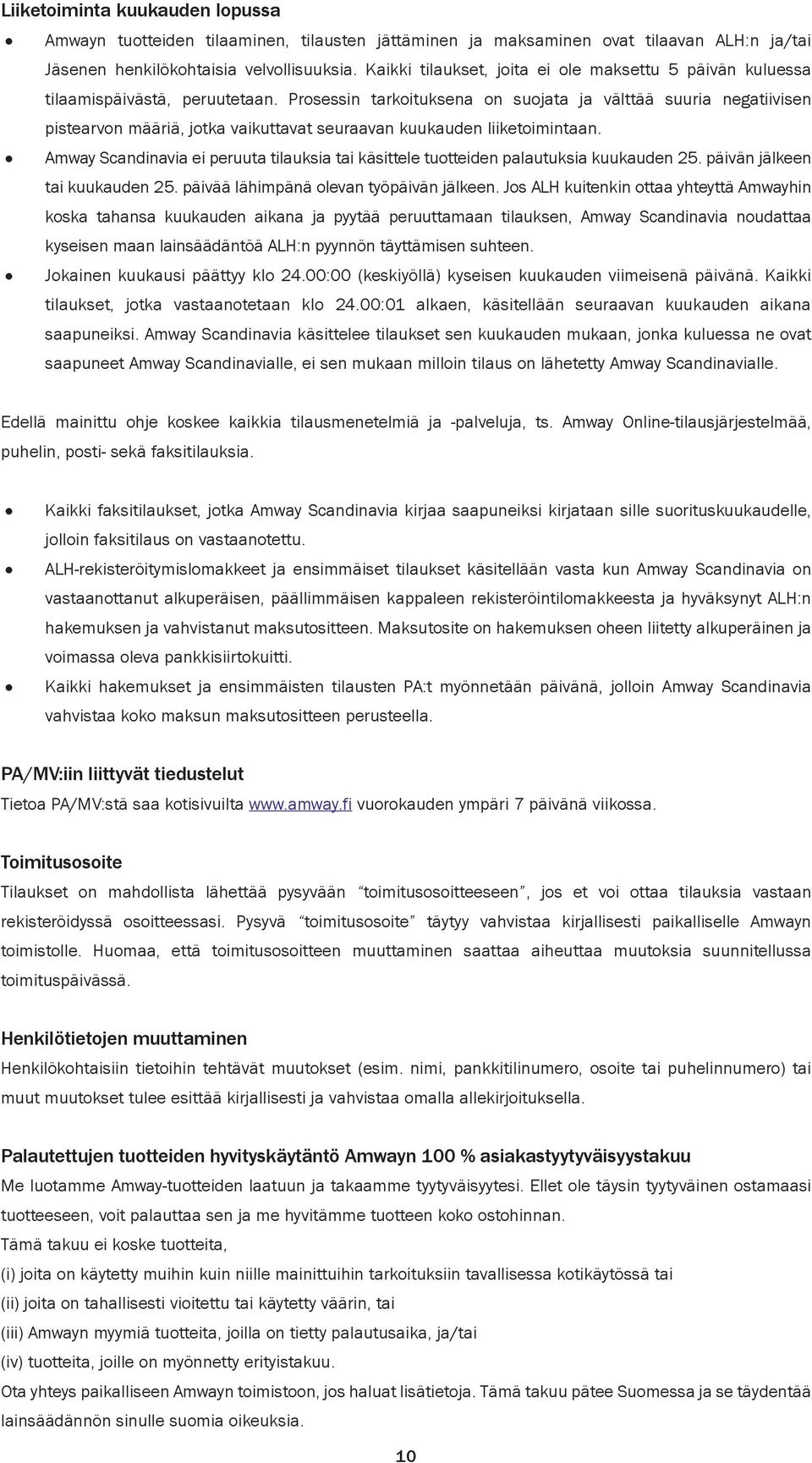 Prosessin tarkoituksena on suojata ja välttää suuria negatiivisen pistearvon määriä, jotka vaikuttavat seuraavan kuukauden liiketoimintaan.