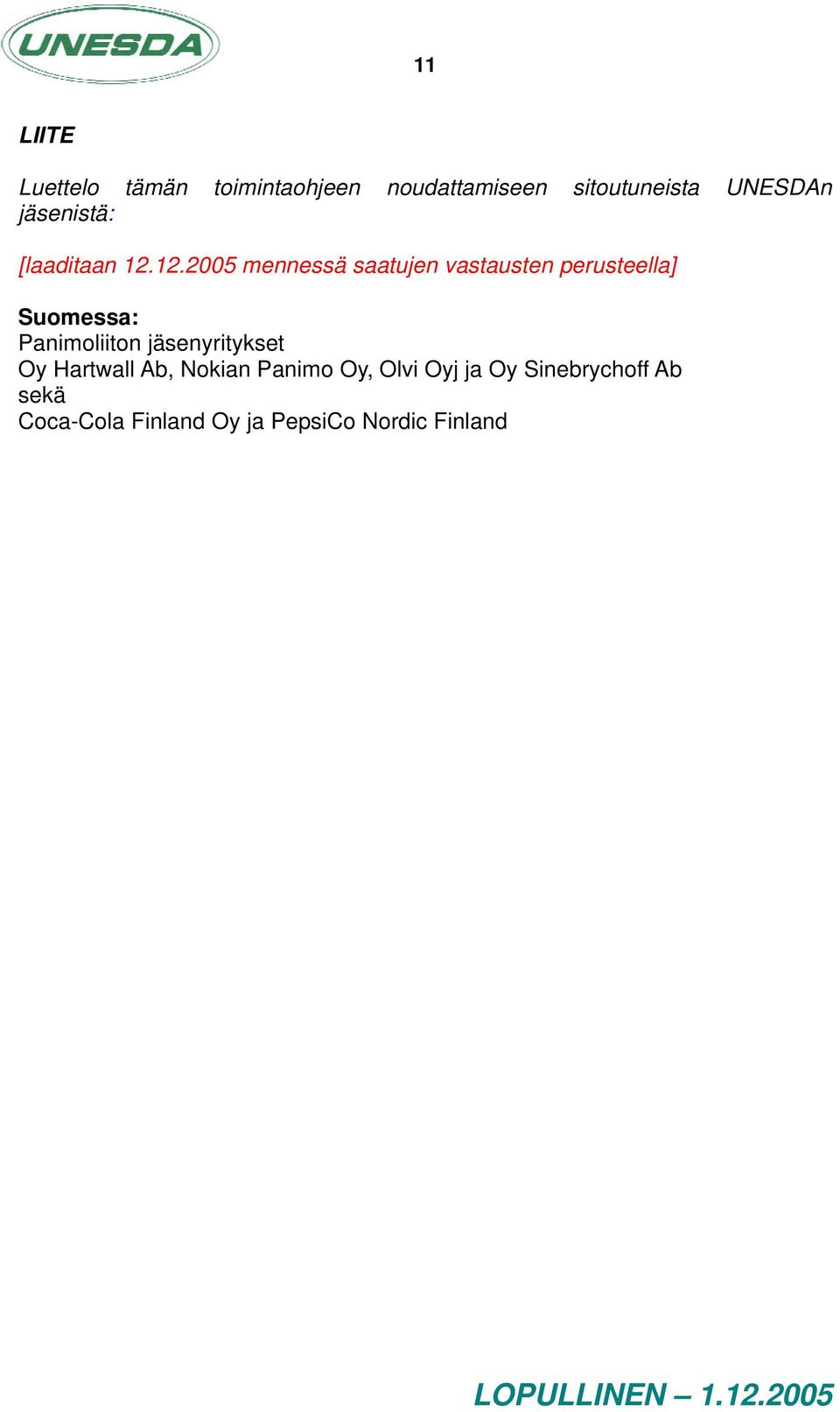 12.2005 mennessä saatujen vastausten perusteella] Suomessa: Panimoliiton