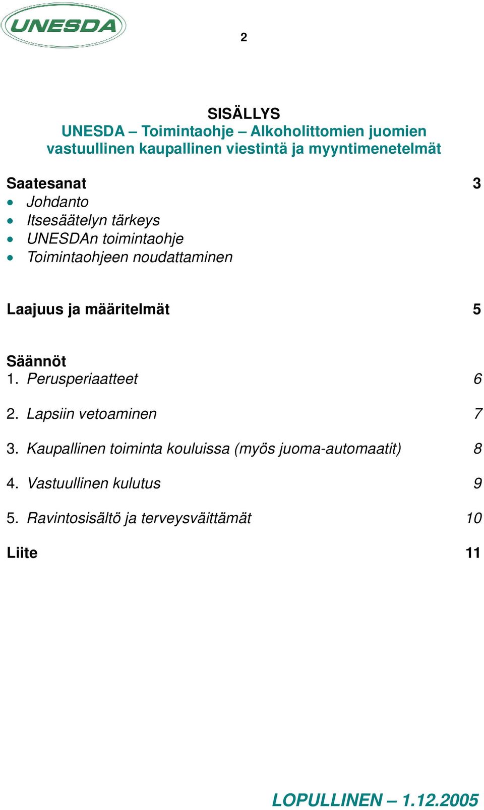 noudattaminen 3 Laajuus ja määritelmät 5 Säännöt 1. Perusperiaatteet 6 2. Lapsiin vetoaminen 7 3.