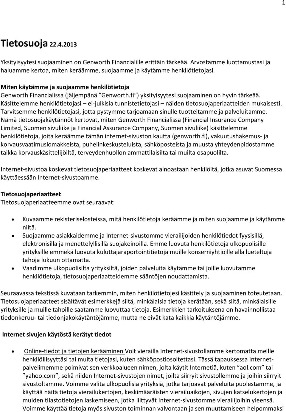 Käsittelemme henkilötietjasi ei-julkisia tunnistetietjasi näiden tietsujaperiaatteiden mukaisesti. Tarvitsemme henkilötietjasi, jtta pystymme tarjamaan sinulle tutteitamme ja palveluitamme.