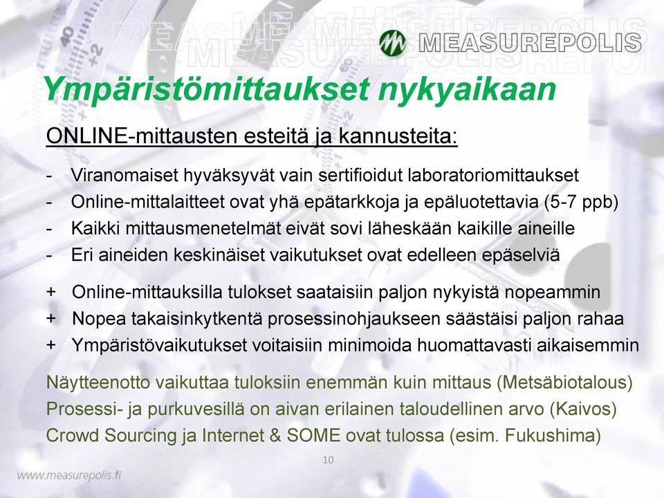 saataisiin paljon nykyistä nopeammin + Nopea takaisinkytkentä prosessinohjaukseen säästäisi paljon rahaa + Ympäristövaikutukset voitaisiin minimoida huomattavasti aikaisemmin Näytteenotto