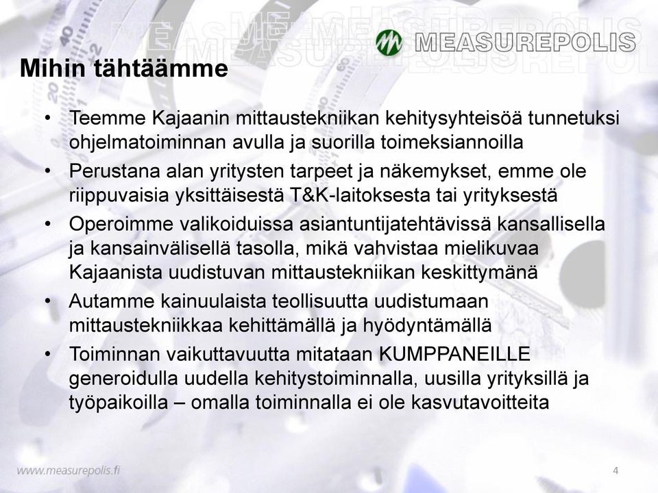 tasolla, mikä vahvistaa mielikuvaa Kajaanista uudistuvan mittaustekniikan keskittymänä Autamme kainuulaista teollisuutta uudistumaan mittaustekniikkaa kehittämällä ja