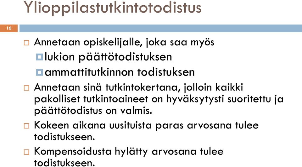 kaikki pakolliset tutkintoaineet on hyväksytysti suoritettu ja päättötodistus on valmis.