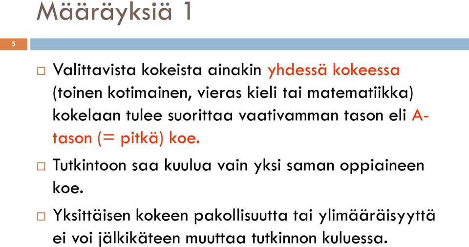 tason (= pitkä) koe. Tutkintoon saa kuulua vain yksi saman oppiaineen koe.