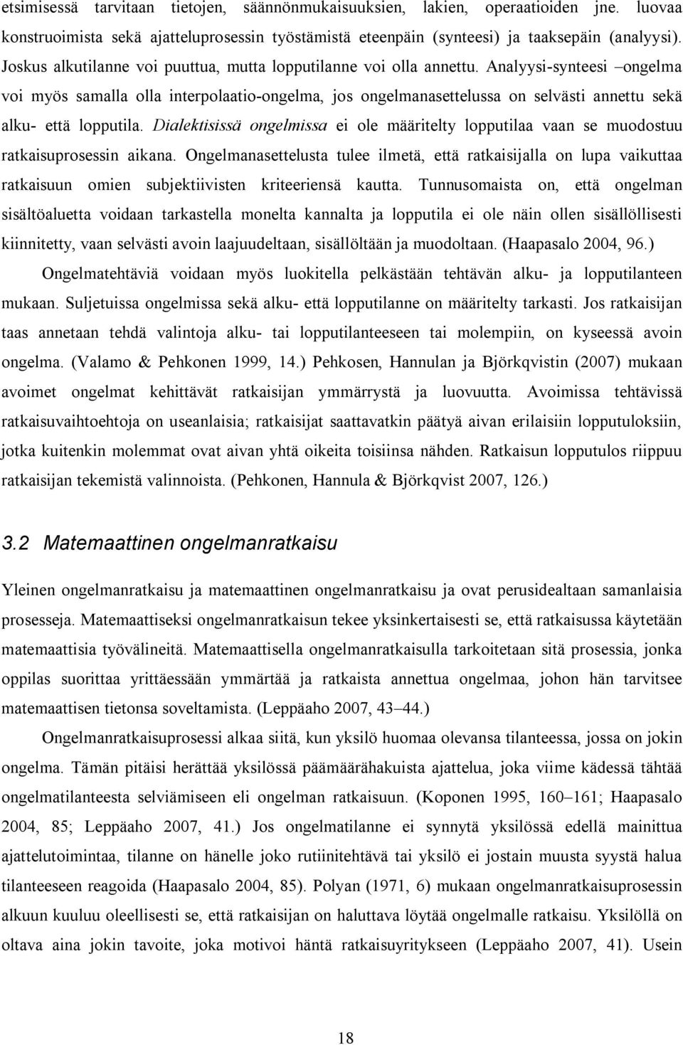 Analyysi synteesi ongelma voi myös samalla olla interpolaatio ongelma, jos ongelmanasettelussa on selvästi annettu sekä alku että lopputila.