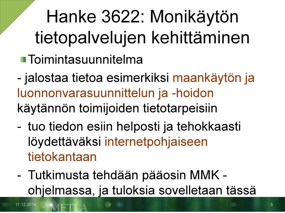 tietotarpeisiin - tuo tiedon esiin helposti ja tehokkaasti löydettäväksi internetpohjaiseen