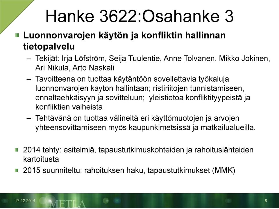 sovitteluun; yleistietoa konfliktityypeistä ja konfliktien vaiheista Tehtävänä on tuottaa välineitä eri käyttömuotojen ja arvojen yhteensovittamiseen myös