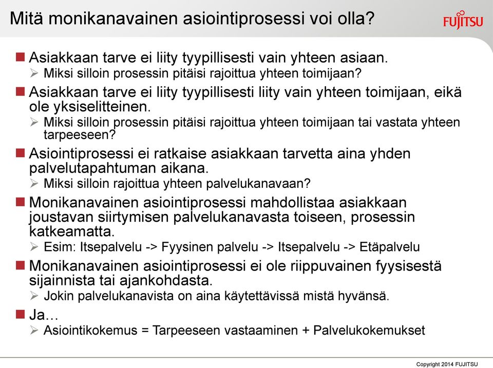 Asiointiprosessi ei ratkaise asiakkaan tarvetta aina yhden palvelutapahtuman aikana. Miksi silloin rajoittua yhteen palvelukanavaan?