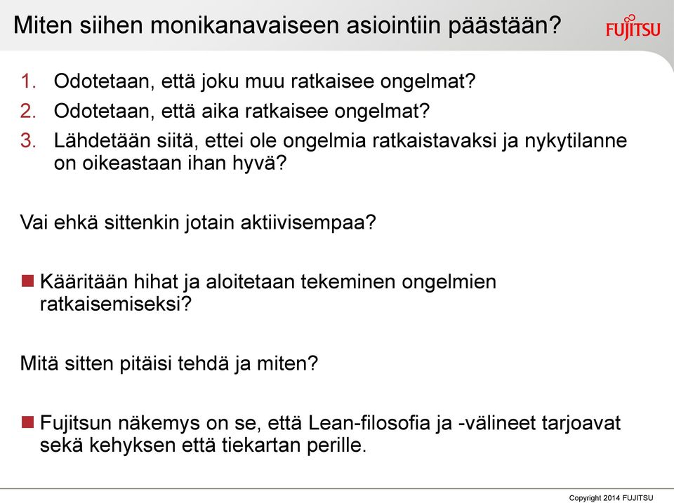 Lähdetään siitä, ettei ole ongelmia ratkaistavaksi ja nykytilanne on oikeastaan ihan hyvä?