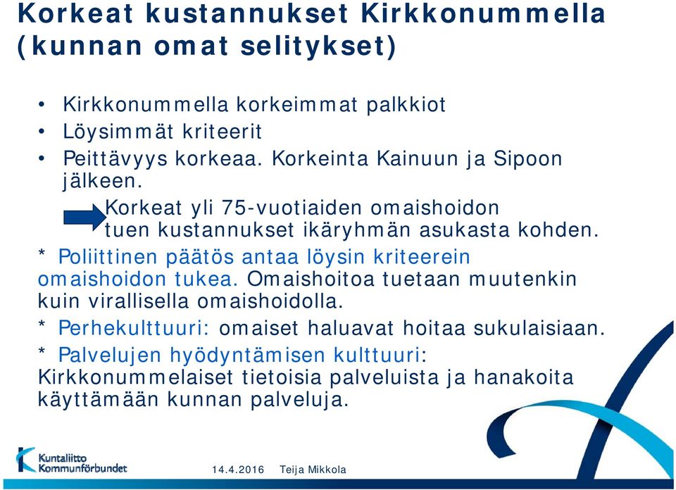 * Poliittinen päätös antaa löysin kriteerein omaishoidon tukea. Omaishoitoa tuetaan muutenkin kuin virallisella omaishoidolla.