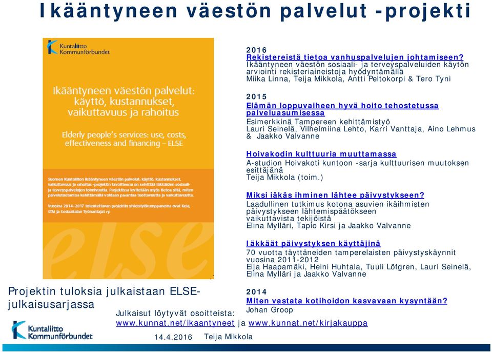 tehostetussa palveluasumisessa Esimerkkinä Tampereen kehittämistyö Lauri Seinelä, Vilhelmiina Lehto, Karri Vanttaja, Aino Lehmus & Jaakko Valvanne Hoivakodin kulttuuria muuttamassa A-studion