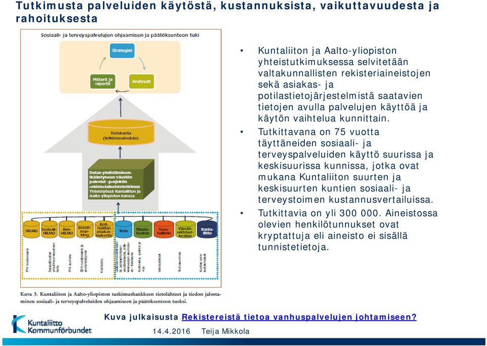 Tutkittavana on 75 vuotta täyttäneiden sosiaali- ja terveyspalveluiden käyttö suurissa ja keskisuurissa kunnissa, jotka ovat mukana Kuntaliiton suurten ja keskisuurten kuntien sosiaali-
